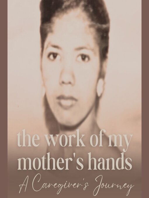 Title details for THE WORK OF MY MOTHER'S HANDS by Dr. Kiplee Bell - Wait list